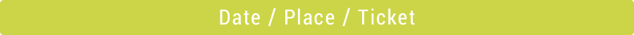 Date / Place / Ticket